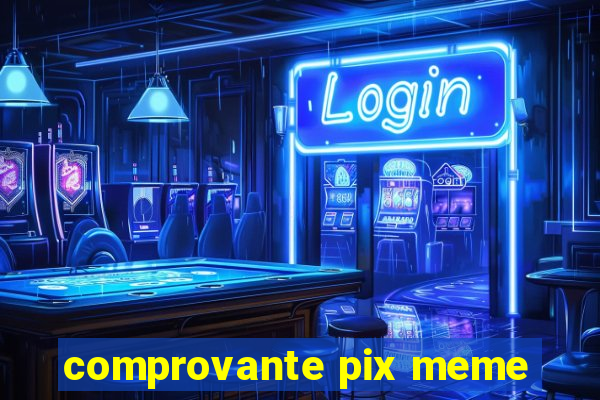 comprovante pix meme